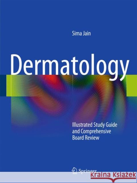 Dermatology: Illustrated Study Guide and Comprehensive Board Review Jain, Sima 9781441905246 Springer