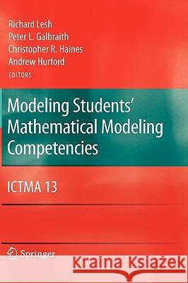 Modeling Students' Mathematical Modeling Competencies: Ictma 13 Lesh, Richard 9781441905604