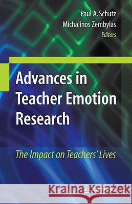 Advances in Teacher Emotion Research: The Impact on Teachers' Lives Schutz, Paul A. 9781441905635