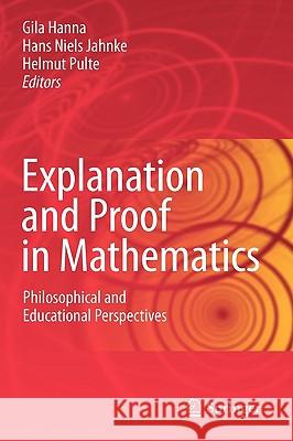 Explanation and Proof in Mathematics: Philosophical and Educational Perspectives Hanna, Gila 9781441905758