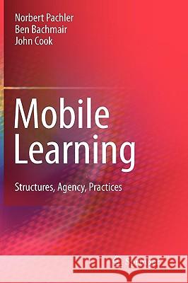 Mobile Learning: Structures, Agency, Practices Pachler, Norbert 9781441905840