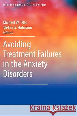 Avoiding Treatment Failures in the Anxiety Disorders Michael W. Otto Stefan G. Hofmann 9781441906113 Springer