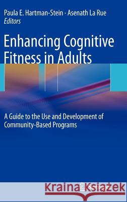 Enhancing Cognitive Fitness in Adults: A Guide to the Use and Development of Community-Based Programs Hartman-Stein, Paula 9781441906359 Not Avail
