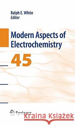 Modern Aspects of Electrochemistry 45 Ralph E. White 9781441906540 Springer