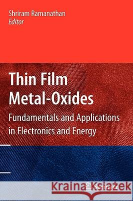 Thin Film Metal-Oxides: Fundamentals and Applications in Electronics and Energy Ramanathan, Shriram 9781441906632 Springer