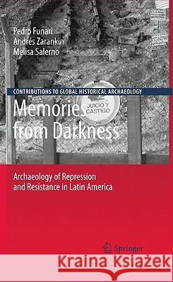 Memories from Darkness: Archaeology of Repression and Resistance in Latin America Funari, Pedro 9781441906786 Springer
