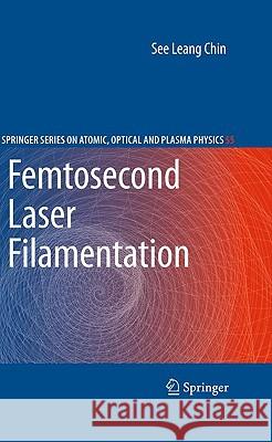 Femtosecond Laser Filamentation See Leang Chin 9781441906878