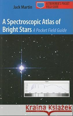 A Spectroscopic Atlas of Bright Stars: A Pocket Field Guide Martin, Jack 9781441907042