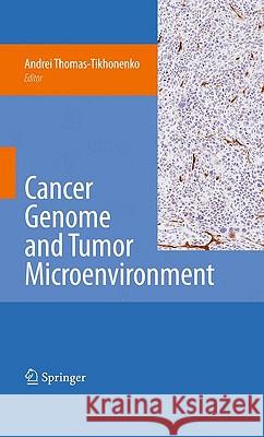 Cancer Genome and Tumor Microenvironment Andrei Thomas-Tikhonenko 9781441907103 Springer