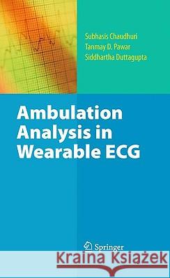 Ambulation Analysis in Wearable ECG Subhasis Chaudhuri Siddhartha Duttagupta Tanmay D. Pawar 9781441907233