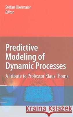 Predictive Modeling of Dynamic Processes: A Tribute to Professor Klaus Thoma Hiermaier, Stefan 9781441907264 Springer