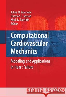 Computational Cardiovascular Mechanics: Modeling and Applications in Heart Failure Guccione, Julius M. 9781441907295