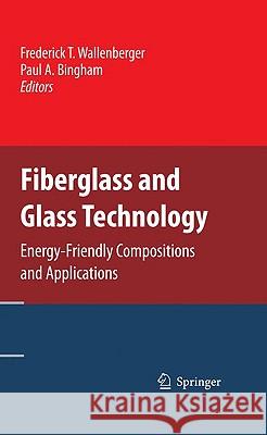 Fiberglass and Glass Technology: Energy-Friendly Compositions and Applications Wallenberger, Frederick T. 9781441907356 Springer