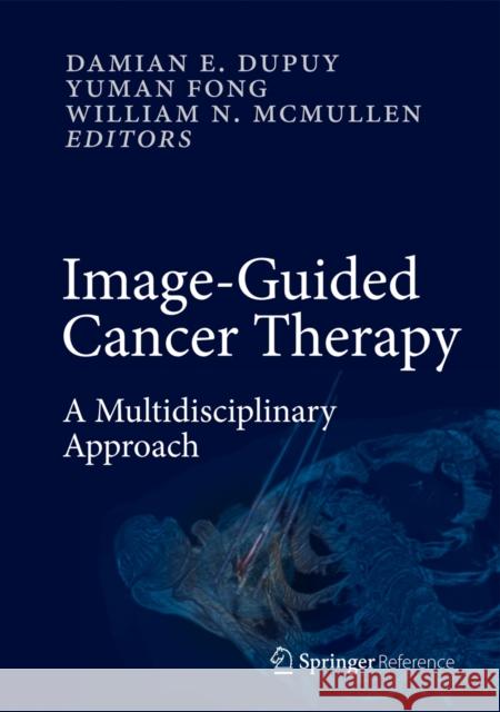 Image-Guided Cancer Therapy: A Multidisciplinary Approach Dupuy, Damian E. 9781441907509 Springer, Berlin