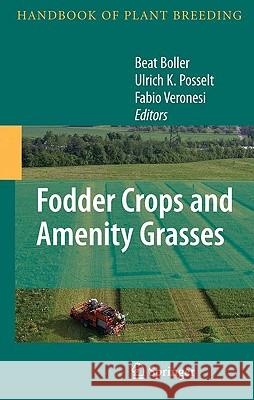 Fodder Crops and Amenity Grasses Beat Boller Ulrich K. Posselt Fabio Veronesi 9781441907592 Springer