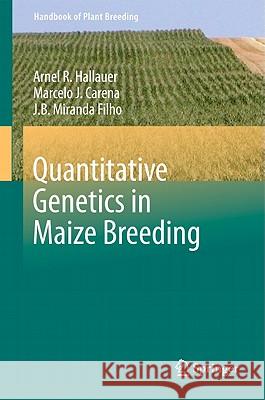 Quantitative Genetics in Maize Breeding Marcelo J. Carena Arnel R. Hallauer 9781441907653 Springer