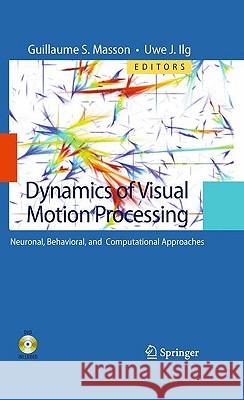 Dynamics of Visual Motion Processing: Neuronal, Behavioral, and Computational Approaches [With DVD] Masson, Guillaume S. 9781441907806 Springer