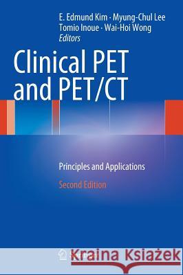 Clinical Pet and Pet/CT: Principles and Applications Kim, E. Edmund 9781441908018 Not Avail