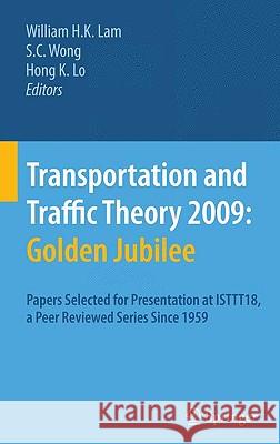 Transportation and Traffic Theory 2009: Golden Jubilee: Papers Selected for Presentation at Isttt18, a Peer Reviewed Series Since 1959 Lam, William H. K. 9781441908193 Springer