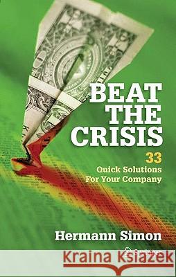 Beat the Crisis: 33 Quick Solutions for Your Company Hermann Simon 9781441908223 Springer