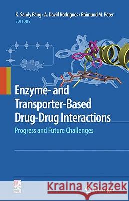 Enzyme- And Transporter-Based Drug-Drug Interactions: Progress and Future Challenges Pang, K. Sandy 9781441908391 Springer