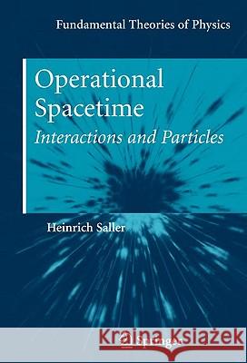 Operational Spacetime: Interactions and Particles Saller, Heinrich 9781441908971