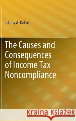 The Causes and Consequences of Income Tax Noncompliance Dubin, Jeffrey A. 9781441909060 Springer, Berlin
