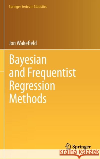 Bayesian and Frequentist Regression Methods Wakefield, Jon 9781441909244 Springer, Berlin