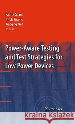 Power-Aware Testing and Test Strategies for Low Power Devices Patrick Girard Nicola Nicolici Xiaoqing Wen 9781441909275