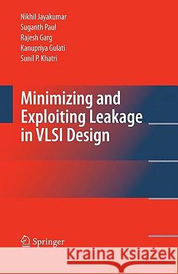Minimizing and Exploiting Leakage in VLSI Design Nikhil Jayakumar Suganth Paul Rajesh Garg 9781441909497 Springer