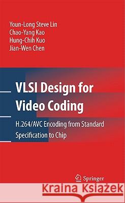 VLSI Design for Video Coding: H.264/AVC Encoding from Standard Specification to Chip Lin, Youn-Long Steve 9781441909589 Springer
