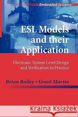 ESL Models and Their Application: Electronic System Level Design and Verification in Practice Bailey, Brian 9781441909640 Springer