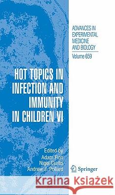 Hot Topics in Infection and Immunity in Children VI Adam Finn Nigel Curtis Andrew J. Pollard 9781441909800