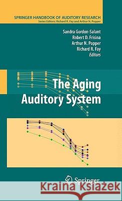 The Aging Auditory System Arthur N. Popper Richard R. Fay Sandra Gordon-Salant 9781441909923