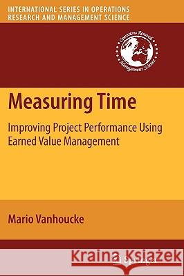 Measuring Time: Improving Project Performance Using Earned Value Management Vanhoucke, Mario 9781441910134 Springer