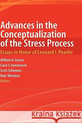 Advances in the Conceptualization of the Stress Process: Essays in Honor of Leonard I. Pearlin Avison, William R. 9781441910202 Springer