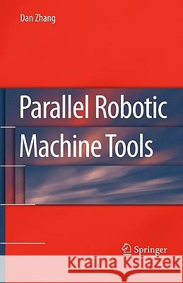 Parallel Robotic Machine Tools Dan Zhang 9781441911162 Springer