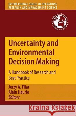 Uncertainty and Environmental Decision Making: A Handbook of Research and Best Practice Filar, Jerzy A. 9781441911285 Springer