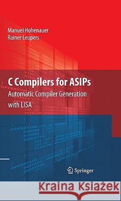 C Compilers for ASIPs: Automatic Compiler Generation with LISA Hohenauer, Manuel 9781441911759 Springer