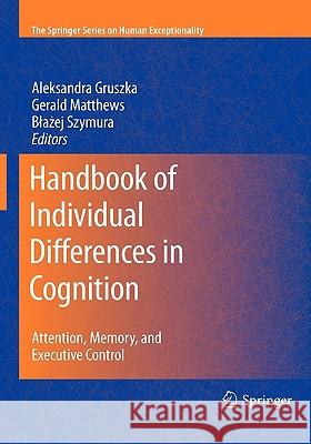 Handbook of Individual Differences in Cognition: Attention, Memory, and Executive Control Gruszka, Aleksandra 9781441912091 Springer