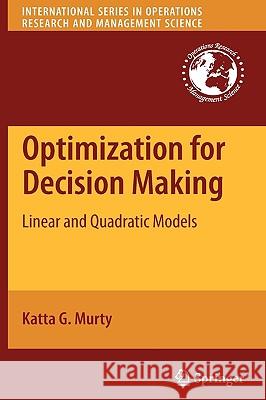 Optimization for Decision Making: Linear and Quadratic Models Murty, Katta G. 9781441912909 Springer