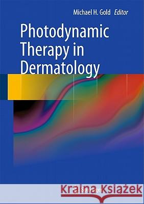 Photodynamic Therapy in Dermatology Michael H. Gold 9781441912978 Not Avail