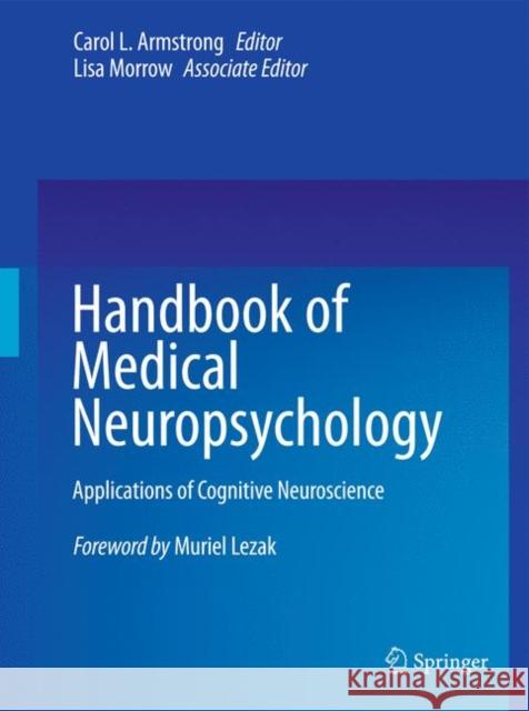 Handbook of Medical Neuropsychology: Applications of Cognitive Neuroscience Armstrong, Carol L. 9781441913630