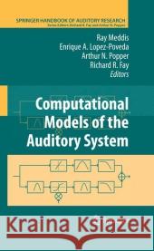 Computational Models of the Auditory System Ray Meddis Enrique A. Lopez-Poveda Richard R. Fay 9781441913708 Springer