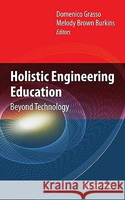 Holistic Engineering Education: Beyond Technology Grasso, Domenico 9781441913920