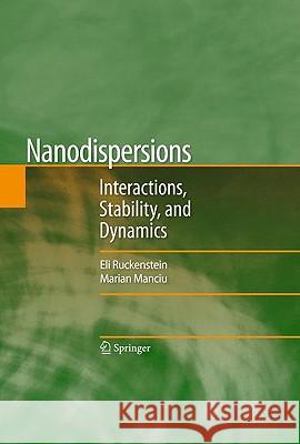 Nanodispersions: Interactions, Stability, and Dynamics Ruckenstein, Eli 9781441914149