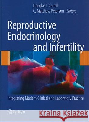 Reproductive Endocrinology and Infertility: Integrating Modern Clinical and Laboratory Practice Carrell, Douglas T. 9781441914354 Springer