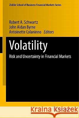 Volatility: Risk and Uncertainty in Financial Markets Schwartz, Robert A. 9781441914736