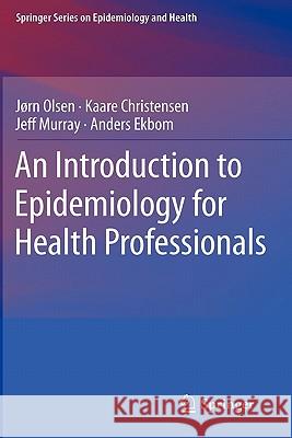 An Introduction to Epidemiology for Health Professionals Ja Rn Olsen 9781441914965 0