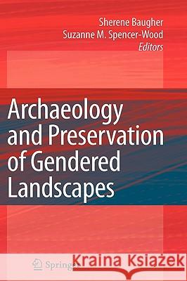 Archaeology and Preservation of Gendered Landscapes Sherene Baugher Suzanne M. Spencer-Wood 9781441915009 Springer